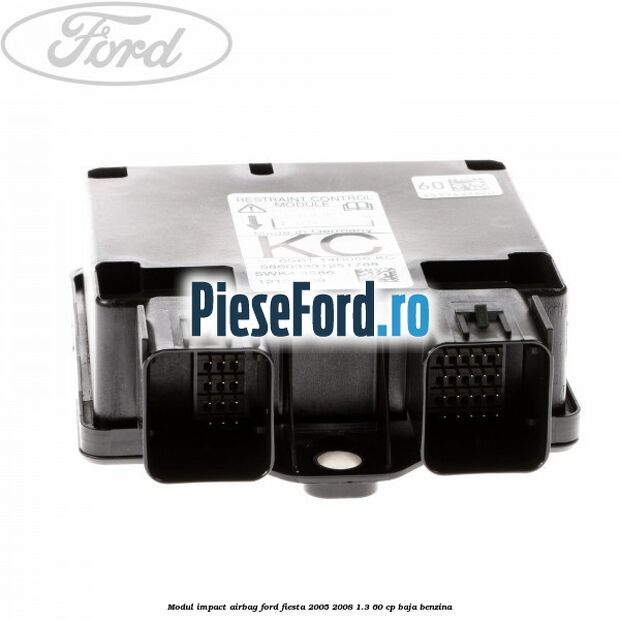 Modul impact airbag Ford Fiesta 2005-2008 1.3 60 cp BAJA benzina