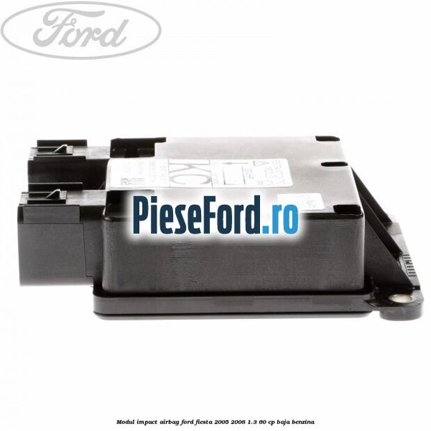 Modul impact airbag Ford Fiesta 2005-2008 1.3 60 cp BAJA benzina