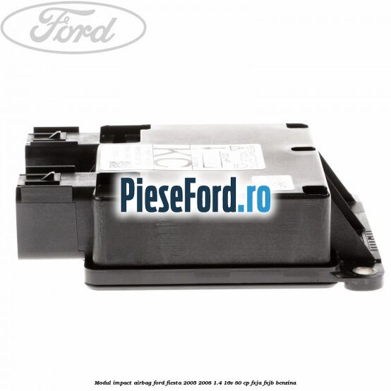 Modul impact airbag Ford Fiesta 2005-2008 1.4 16V 80 cp Modul impact airbag Ford Fiesta 2005-2008 1.4 16V 80 cp FXJA, FXJB benzina