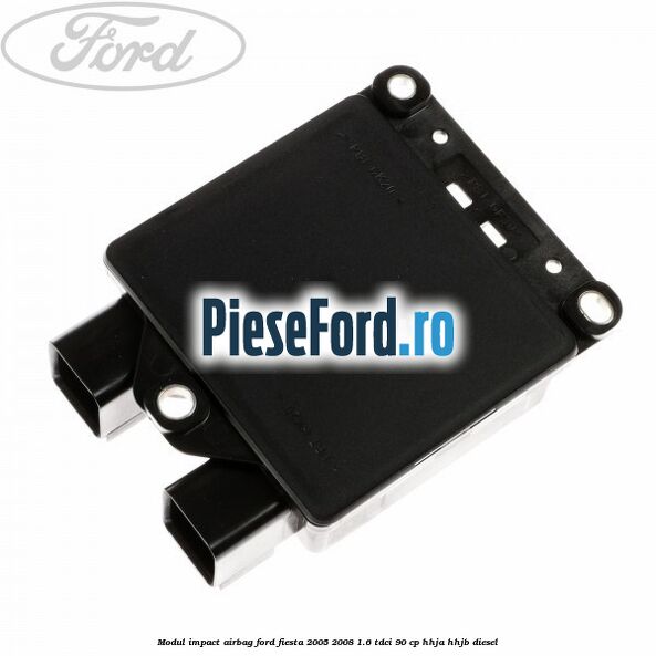 Modul impact airbag Ford Fiesta 2005-2008 1.6 TDCi 90 cp HHJA, HHJB diesel