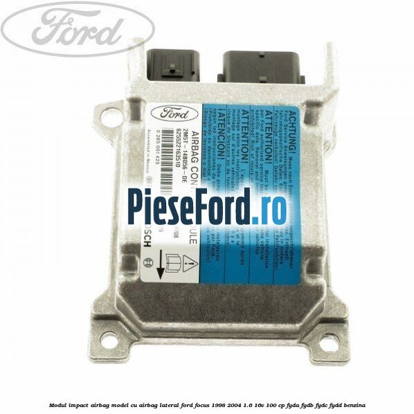 Modul impact airbag model cu airbag lateral Ford Focus 1998-2004 1.6 16V 100 cp FYDA, FYDB, FYDC, FYDD benzina