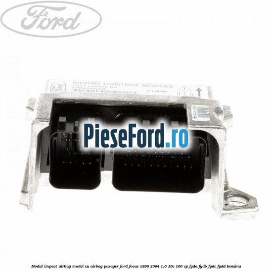 Modul impact airbag model cu airbag pasager Ford Focus 1998-2004 1.6 16V 100 cp FYDA, FYDB, FYDC, FYDD benzina