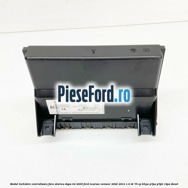 Modul inchidere centralizata fara alarma dupa 04/2009 Ford Tourneo Connect 2002-2014 1.8 Di 75 cp BHPA, P7PA, P7PB, R2PA diesel