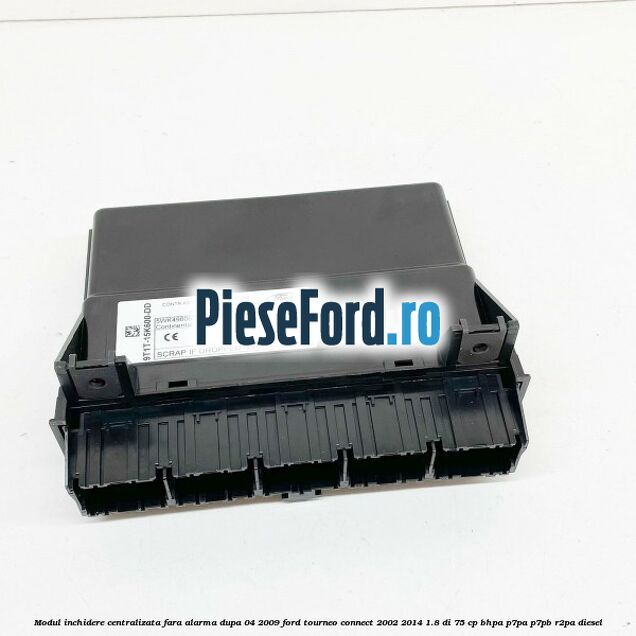 Modul inchidere centralizata fara alarma dupa 04/2009 Ford Tourneo Connect 2002-2014 1.8 Di 75 cp BHPA, P7PA, P7PB, R2PA diesel