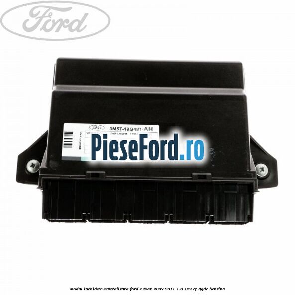 Modul inchidere centralizata Ford C-Max 2007-2011 1.8 122 cp QQDC benzina