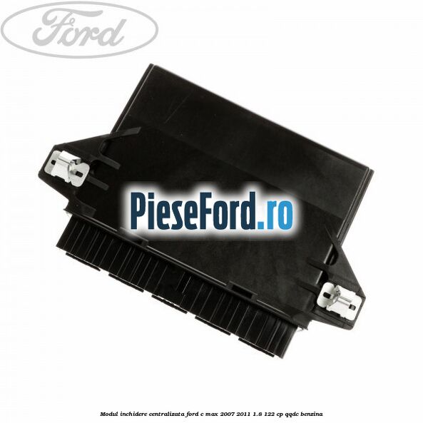 Modul inchidere centralizata Ford C-Max 2007-2011 1.8 122 cp QQDC benzina