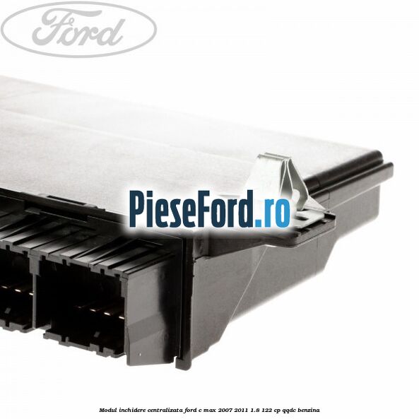 Modul inchidere centralizata Ford C-Max 2007-2011 1.8 122 cp QQDC benzina