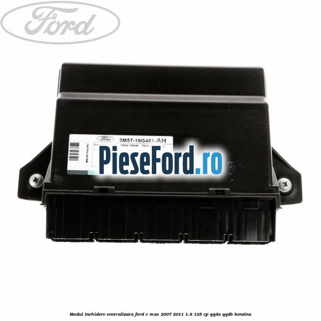 Modul inchidere centralizata Ford C-Max 2007-2011 1.8 125 cp Modul inchidere centralizata Ford C-Max 2007-2011 1.8 125 cp QQDA, QQDB benzina
