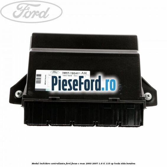 Modul inchidere centralizata Ford Focus C-Max 2003-2007 1.6 Ti 115 cp HXDA, SIDA benzina