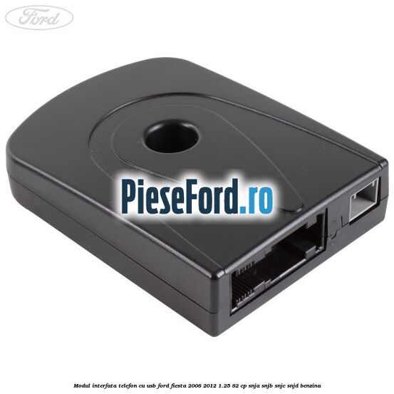 Modul interfata telefon cu USB Ford Fiesta 2008-2012 1.25 82 cp SNJA, SNJB, SNJC, SNJD benzina