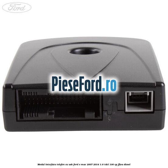 Modul interfata telefon cu USB Ford S-Max 2007-2014 1.8 TDCi 100 cp FFWA diesel