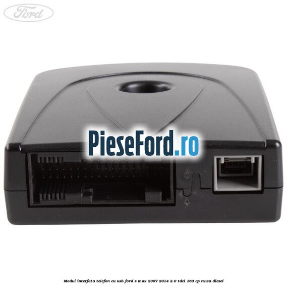 Modul interfata telefon cu USB Ford S-Max 2007-2014 2.0 TDCi 163 cp TXWA diesel