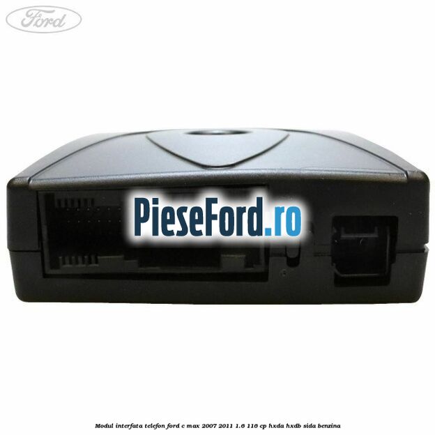 Modul interfata telefon Ford C-Max 2007-2011 1.6 116 cp HXDA, HXDB, SIDA benzina