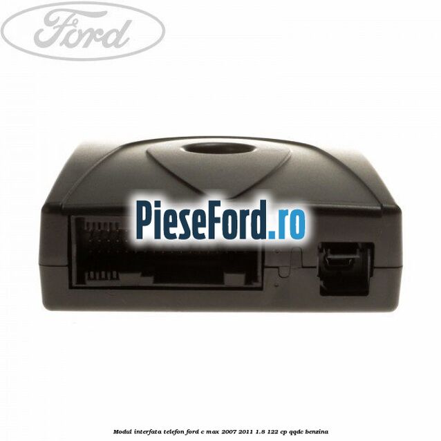 Modul interfata telefon Ford C-Max 2007-2011 1.8 122 cp Modul interfata telefon Ford C-Max 2007-2011 1.8 122 cp QQDC benzina