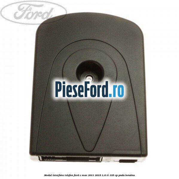 Modul interfata telefon Ford C-Max 2011-2015 1.6 Ti 125 cp PNDA benzina