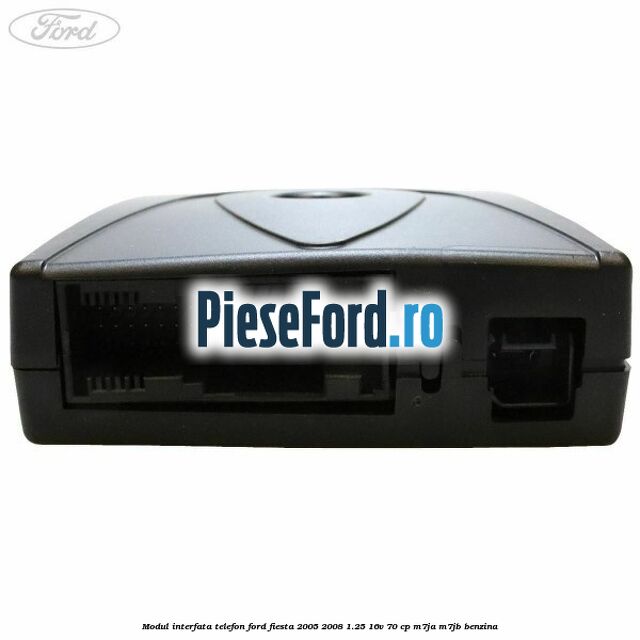 Modul interfata telefon Ford Fiesta 2005-2008 1.25 16V 70 cp Modul interfata telefon Ford Fiesta 2005-2008 1.25 16V 70 cp M7JA, M7JB benzina