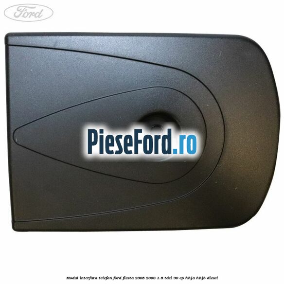 Modul interfata telefon Ford Fiesta 2005-2008 1.6 TDCi 90 cp Modul interfata telefon Ford Fiesta 2005-2008 1.6 TDCi 90 cp HHJA, HHJB diesel