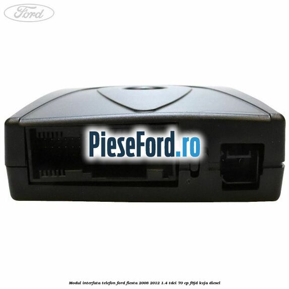 Modul interfata telefon Ford Fiesta 2008-2012 1.4 TDCi 70 cp Modul interfata telefon Ford Fiesta 2008-2012 1.4 TDCi 70 cp F6JD, KVJA diesel