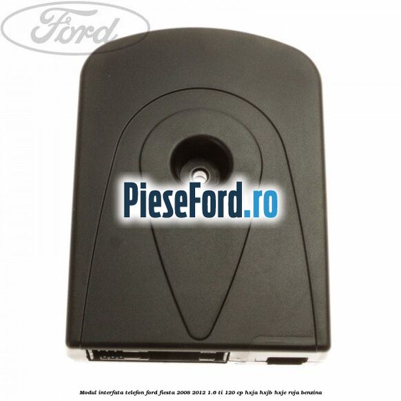 Modul interfata telefon Ford Fiesta 2008-2012 1.6 Ti 120 cp HXJA, HXJB, HXJE, RVJA benzina
