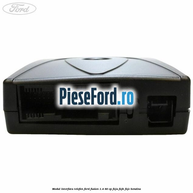 Modul interfata telefon Ford Fusion 1.4 80 cp FXJA, FXJB, FXJC benzina