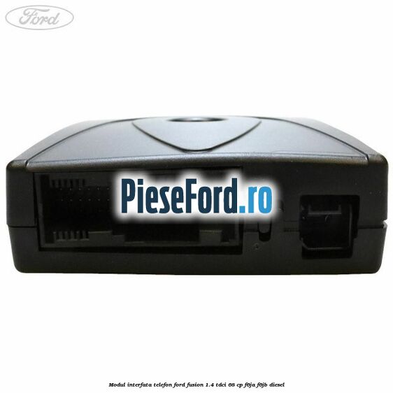 Modul interfata telefon Ford Fusion 1.4 TDCi 68 cp Modul interfata telefon Ford Fusion 1.4 TDCi 68 cp F6JA, F6JB diesel