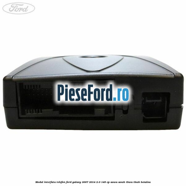 Modul interfata telefon Ford Galaxy 2007-2014 2.0 145 cp AOWA, AOWB, TBWA, TBWB benzina