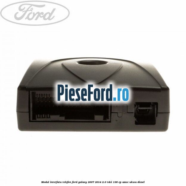 Modul interfata telefon Ford Galaxy 2007-2014 2.0 TDCi 136 cp AZWC, UKWA diesel