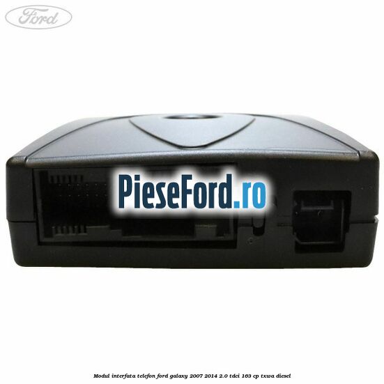 Modul interfata telefon Ford Galaxy 2007-2014 2.0 TDCi 163 cp Modul interfata telefon Ford Galaxy 2007-2014 2.0 TDCi 163 cp TXWA diesel