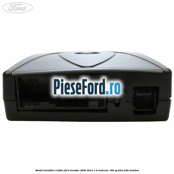 Modul interfata telefon Ford Mondeo 2008-2014 1.6 EcoBoost 160 cp Modul interfata telefon Ford Mondeo 2008-2014 1.6 EcoBoost 160 cp JTBA, JTBB benzina