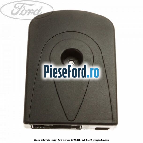 Modul interfata telefon Ford Mondeo 2008-2014 1.6 Ti 120 cp Modul interfata telefon Ford Mondeo 2008-2014 1.6 Ti 120 cp KGBA benzina