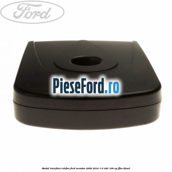 Modul interfata telefon Ford Mondeo 2008-2014 1.8 TDCi 100 cp Modul interfata telefon Ford Mondeo 2008-2014 1.8 TDCi 100 cp FFBA diesel