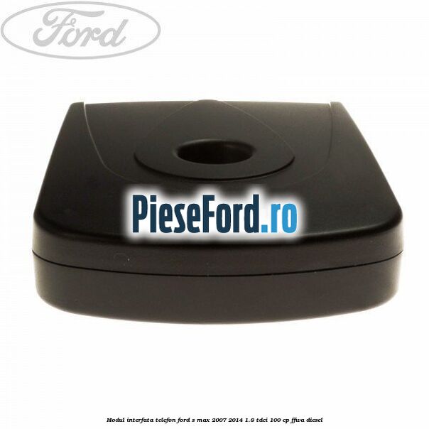 Modul interfata telefon Ford S-Max 2007-2014 1.8 TDCi 100 cp FFWA diesel