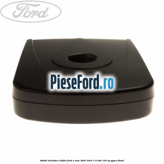 Modul interfata telefon Ford S-Max 2007-2014 1.8 TDCi 125 cp Modul interfata telefon Ford S-Max 2007-2014 1.8 TDCi 125 cp QYWA diesel