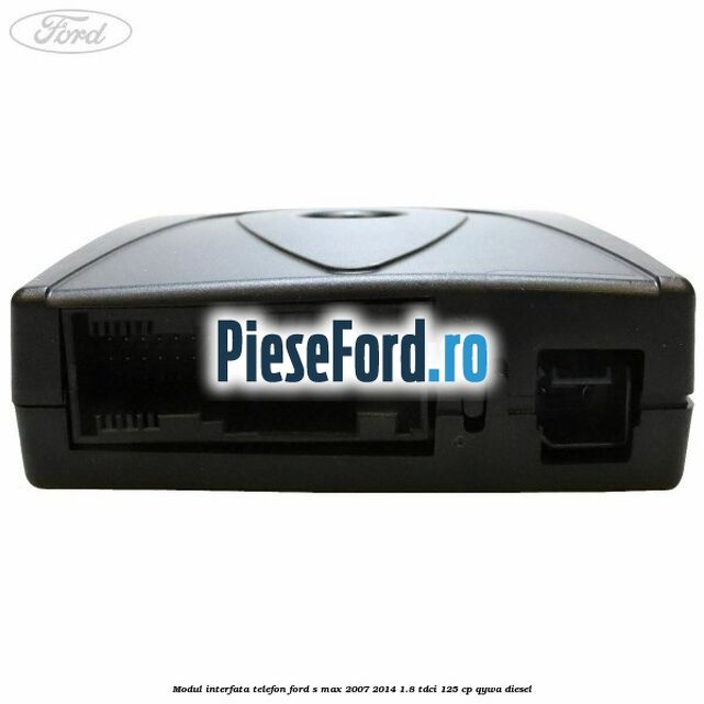 Modul interfata telefon Ford S-Max 2007-2014 1.8 TDCi 125 cp QYWA diesel