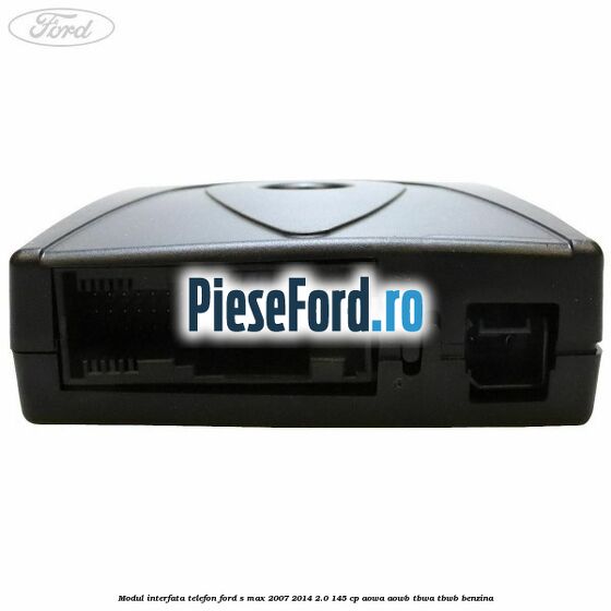 Modul interfata telefon Ford S-Max 2007-2014 2.0 145 cp AOWA, AOWB, TBWA, TBWB benzina