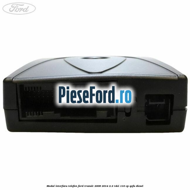 Modul interfata telefon Ford Transit 2006-2014 2.2 TDCi 110 cp QVFA diesel