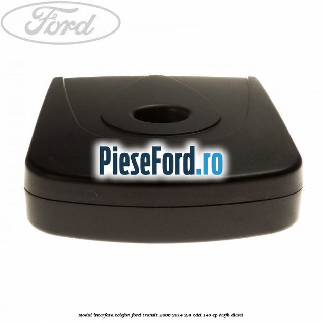 Modul interfata telefon Ford Transit 2006-2014 2.4 TDCi 140 cp H9FB diesel