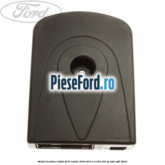 Modul interfata telefon Ford Transit 2006-2014 3.2 TDCi 200 cp SAFA, SAFB diesel
