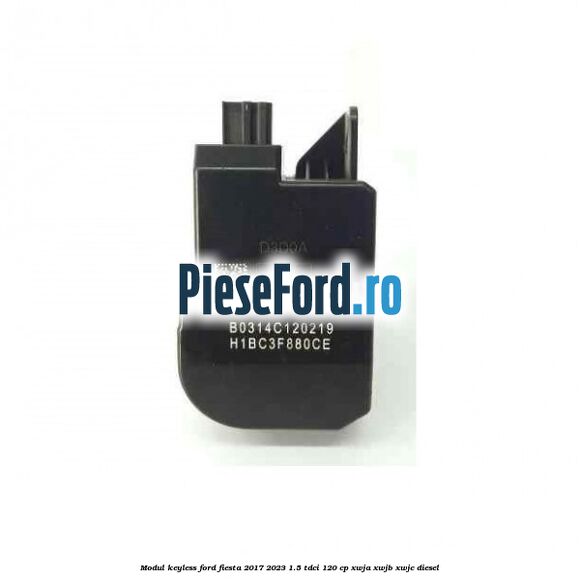 Modul KeyLess Ford Fiesta 2017-2023 1.5 TDCi 120 cp XWJA, XWJB, XWJC diesel