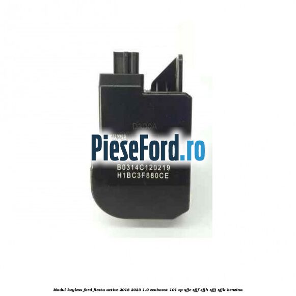 Modul KeyLess Ford Fiesta Active 2018-2023 1.0 EcoBoost 101 cp SFJE, SFJF, SFJH, SFJJ, SFJK benzina