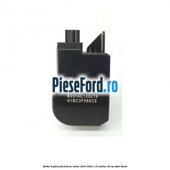 Modul KeyLess Ford Focus Active 2019-2023 1.5 EcoBlue 95 cp Modul KeyLess Ford Focus Active 2019-2023 1.5 EcoBlue 95 cp Z2DA diesel