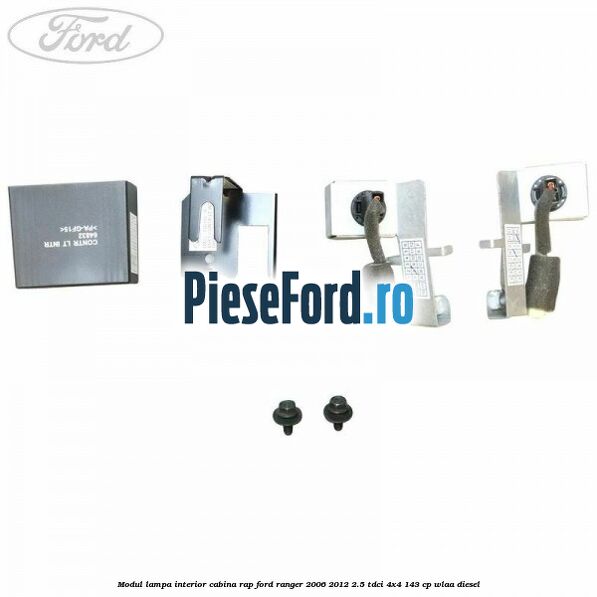 Modul lampa interior cabina RAP Ford Ranger 2006-2012 2.5 TDCi 4x4 143 cp WLAA diesel