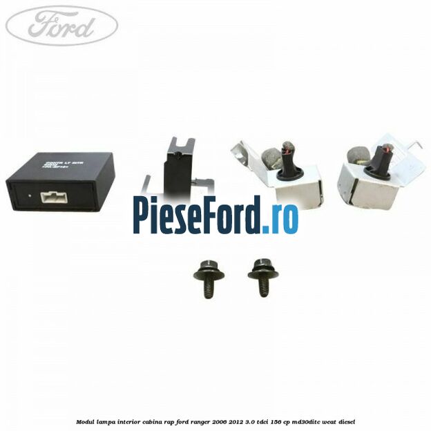 Modul lampa interior cabina RAP Ford Ranger 2006-2012 3.0 TDCi 156 cp Modul lampa interior cabina RAP Ford Ranger 2006-2012 3.0 TDCi 156 cp MD30DITC, WEAT diesel