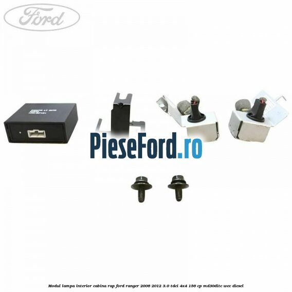 Modul lampa interior cabina RAP Ford Ranger 2006-2012 3.0 TDCi 4x4 156 cp MD30DITC, WEC diesel