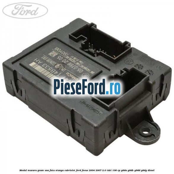 Modul macara geam usa fata stanga cabriolet Ford Focus 2004-2007 2.0 TDCi 136 cp G6DA, G6DB, G6DD, G6DG diesel