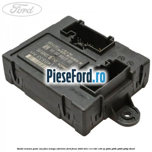 Modul macara geam usa fata stanga cabriolet Ford Focus 2008-2011 2.0 TDCi 136 cp G6DA, G6DB, G6DD, G6DG diesel