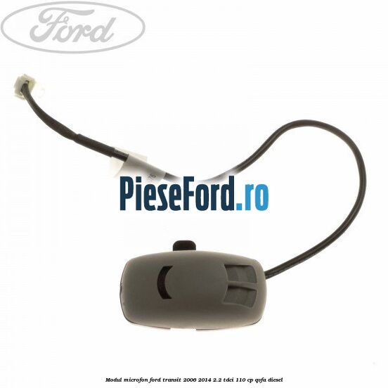 Modul microfon Ford Transit 2006-2014 2.2 TDCi 110 cp Modul microfon Ford Transit 2006-2014 2.2 TDCi 110 cp QVFA diesel