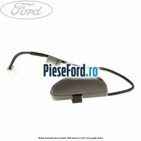Modul microfon Ford Transit 2006-2014 2.2 TDCi 110 cp Modul microfon Ford Transit 2006-2014 2.2 TDCi 110 cp QVFA diesel