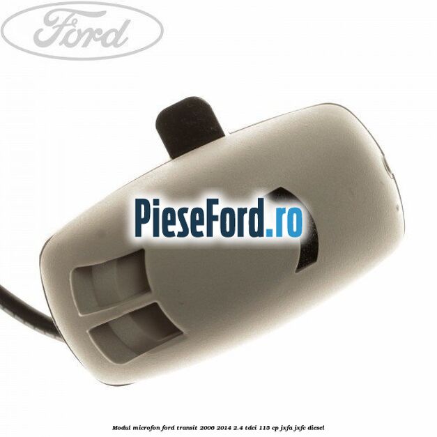 Modul microfon Ford Transit 2006-2014 2.4 TDCi 115 cp JXFA, JXFC diesel