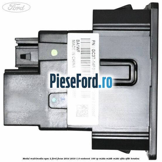 Modul multimedia Sync 2 Ford Focus 2014-2018 1.0 EcoBoost 100 cp M2DA, M2DB, M2DC, SFDA, SFDB benzina